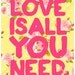 All You Need Is Love (Flowers, Pink and Yellow) 8x10 inch Print on A4