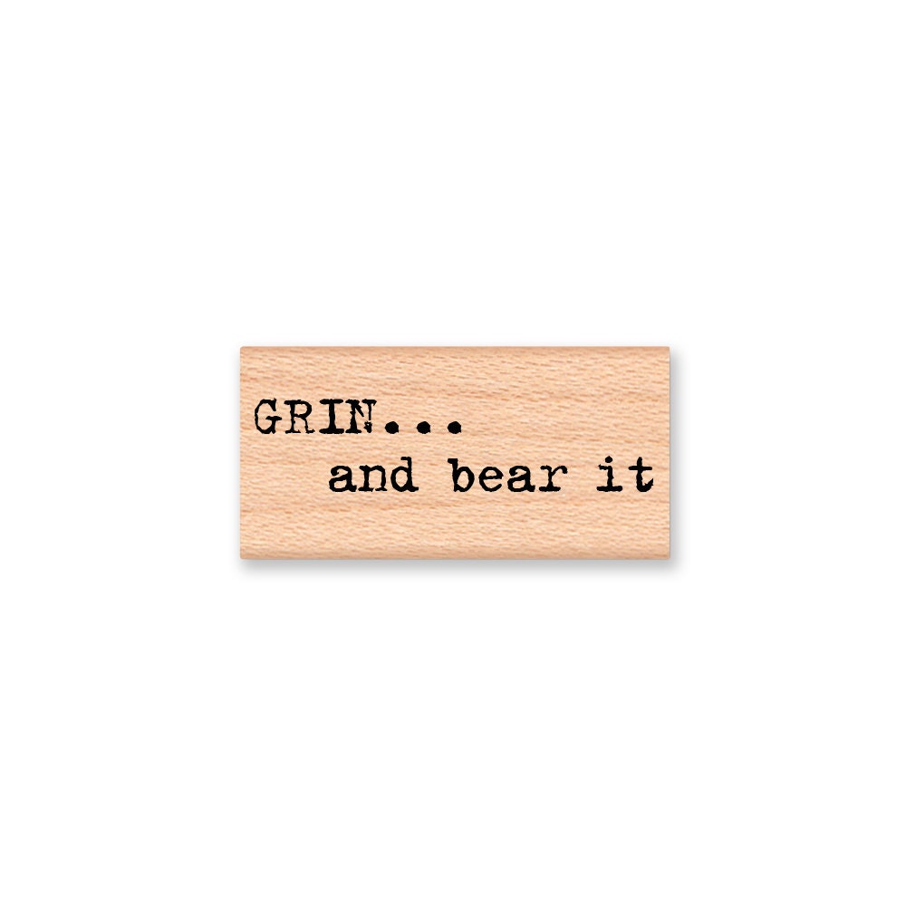 GRIN and bear it stamp-type font- wood mounted rubber stamp