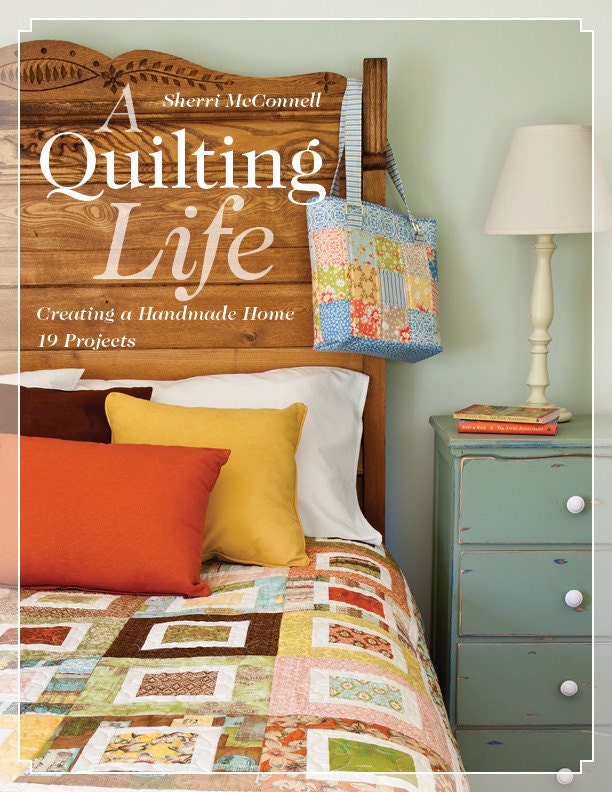 A Quilting Life: Creating A Handmade Home 19 Projects