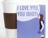 4x6 "I Love You, You Idiot" Postcard - Gilmore Girls quote, single card