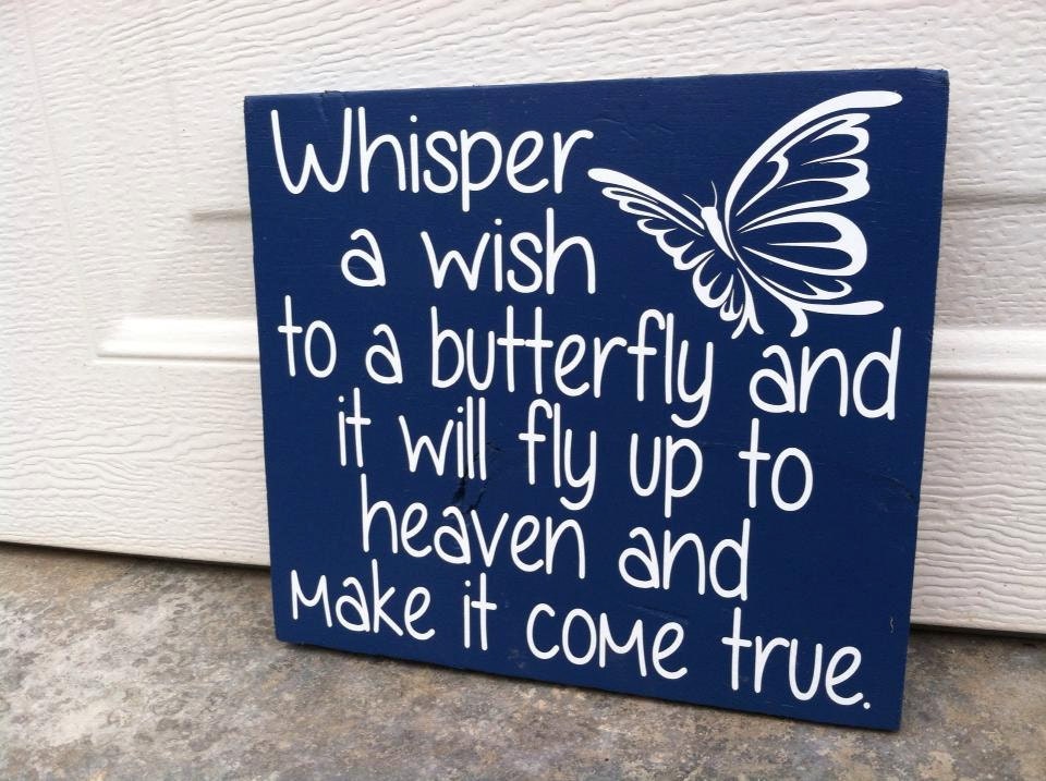 Whisper A Wish To A Butterfly And It Will Fly Up To Heaven And Make It Come True 12x12 Wood Sign