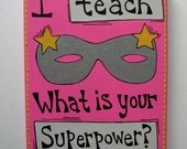 Classroom Teacher Sign I teach What is your Superpower