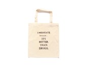 Hanpainted Reusable Shopping Bag I meditate because it's better than drugs Statement Quote Tote