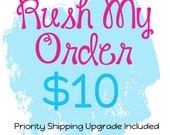 Rush My Order Upgrade - This will bump you to the top of the list and includes Priority shipping upgrade