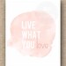 Pink Watercolor Print (Live What You Love)