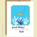 Good Things Come To Those Who Wait - Bait - Fishing Card - Funny Card - Congrats - Best Friend - Greeting Card