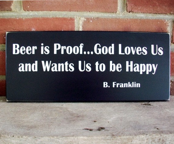 Beer is Proof God Loves Us Wood Sign Primitive Ben Franklin Quote