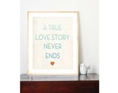 A True Love Story Never Ends - Inspirational Wall Art Print 11x14