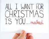 Sexy Christmas Card. Funny Christmas Card. All I Want For Christmas Is You, Naked. Blank Card.