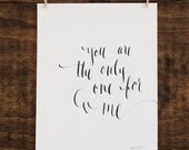 You Are The Only One For Me- 8 x 10 Print