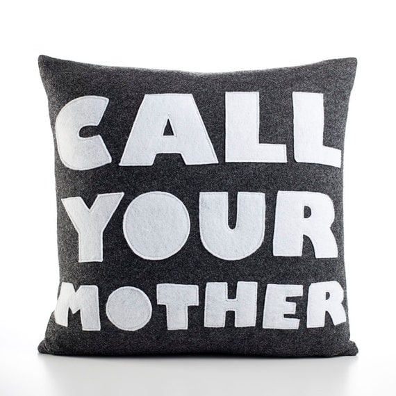 CALL YOUR MOTHER - recycled felt applique pillow 16 in- more colors available