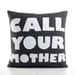 CALL YOUR MOTHER - recycled felt applique pillow 16 in- more colors available