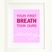 Your First Breath Took Ours Away Art Print in light pink and raspberry