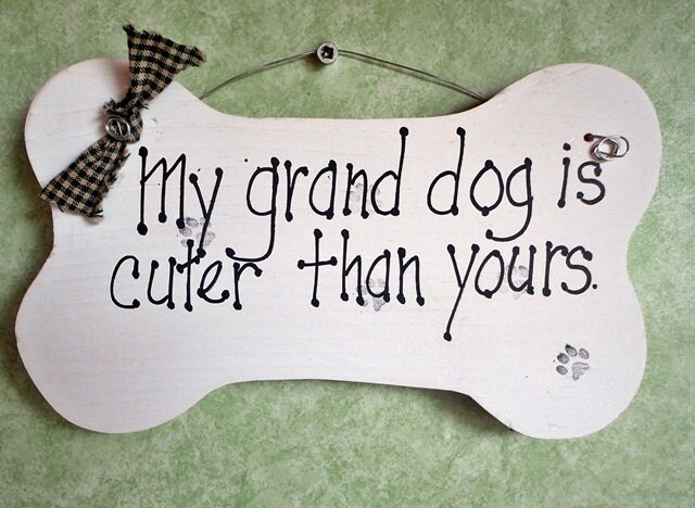 My grand dog is cuter than yours, wood sign bone shaped