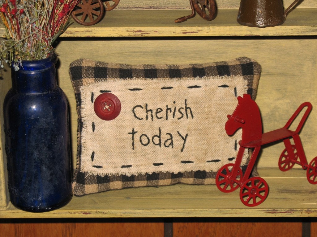 Cherish Today Primitive Bowl Filler Pillow