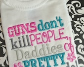 Guns don't kill, Daddies of pretty daughters do, onesie or tee