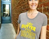 You Butter My Biscuits womens tshirt  M L