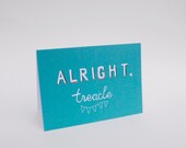 Alright Treacle -  Hand Drawn Type Card