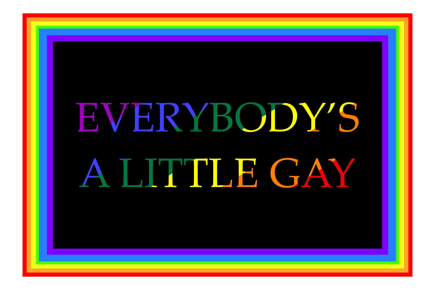EVERYBODY'S a LITTLE GAY, is a hand made gay themed greeting  card
