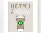 I love you a latte - Coffee Lovers - Customized with your initials and colors - Art Print - 8x10 or 11x14