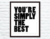 You're Simply The Best - Typography Digital Print - Black  - Bold - Modern Wall Decor - Fathers Day Under 20