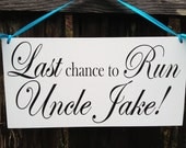 Wedding Signs, Single Sided Sign.  Last Chance to Run Uncle with Name