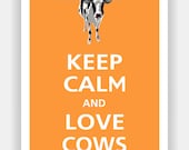 Keep Calm and LOVE COWS Print 13x19 (Papaya featured--56 colors to choose from)