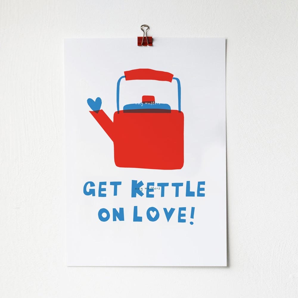 A4 Get Kettle on Love Print