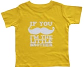 Little Brother - If You Mustache I'm the Little Brother Funny Kids Shirt - Yellow Baby or Toddler Shirt w/ white letters - Kids Clothes