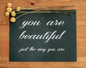 You Are Beautiful Just the Way You Are 8x10 Art Print - Charcoal Gray and White