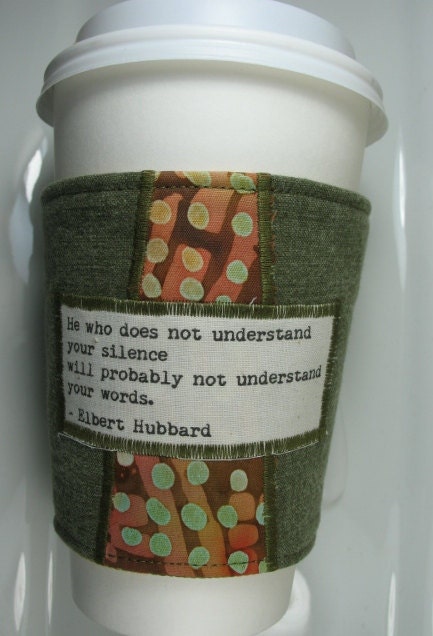 Coffee Cozy - Understanding Silence and Words Quote by Elbert Hubbard
