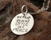 MINI Edition ... And though she be but little she is fierce ... sterling silver necklace .... William Shakespeare ... inspirational quote
