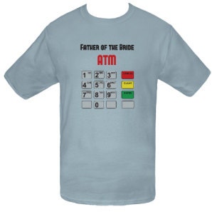 Father of the Bride: ATM Funny T-shirt