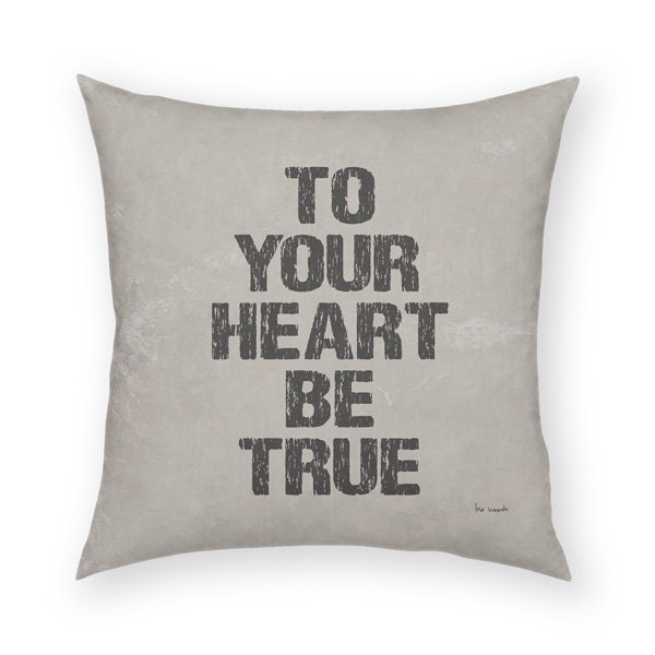 To Your Heart Be True  18 x 18 Cotton Pillow Black Words on Putty Background