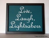 Live, Laugh, Lightsabers. - 8x10" Teal Poster with with White lettering - Star Wars / Jedi Inspired