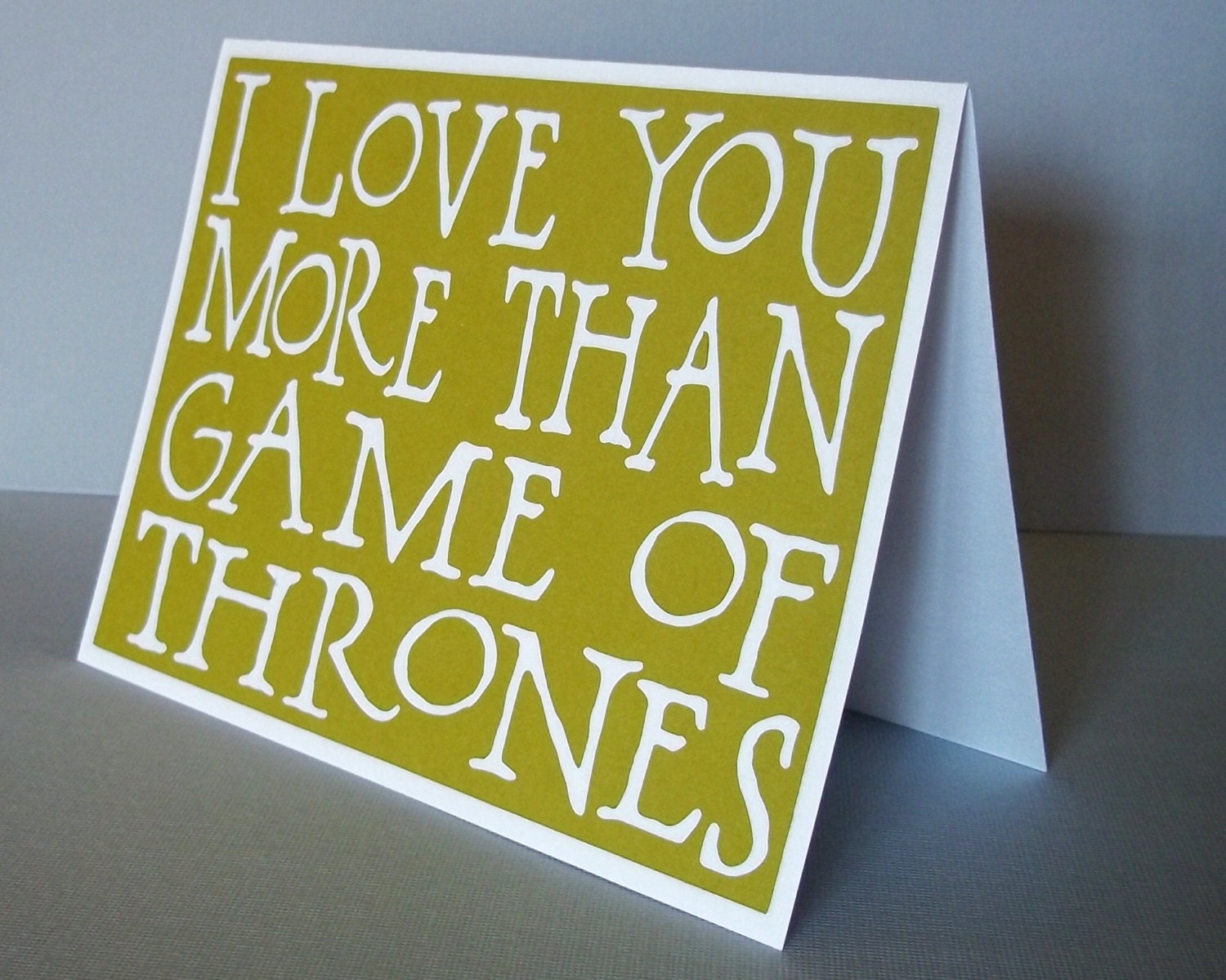 I love you more than Game of Thrones - Olive Green card with White lettering - Game of Thrones Inspired- Blank inside