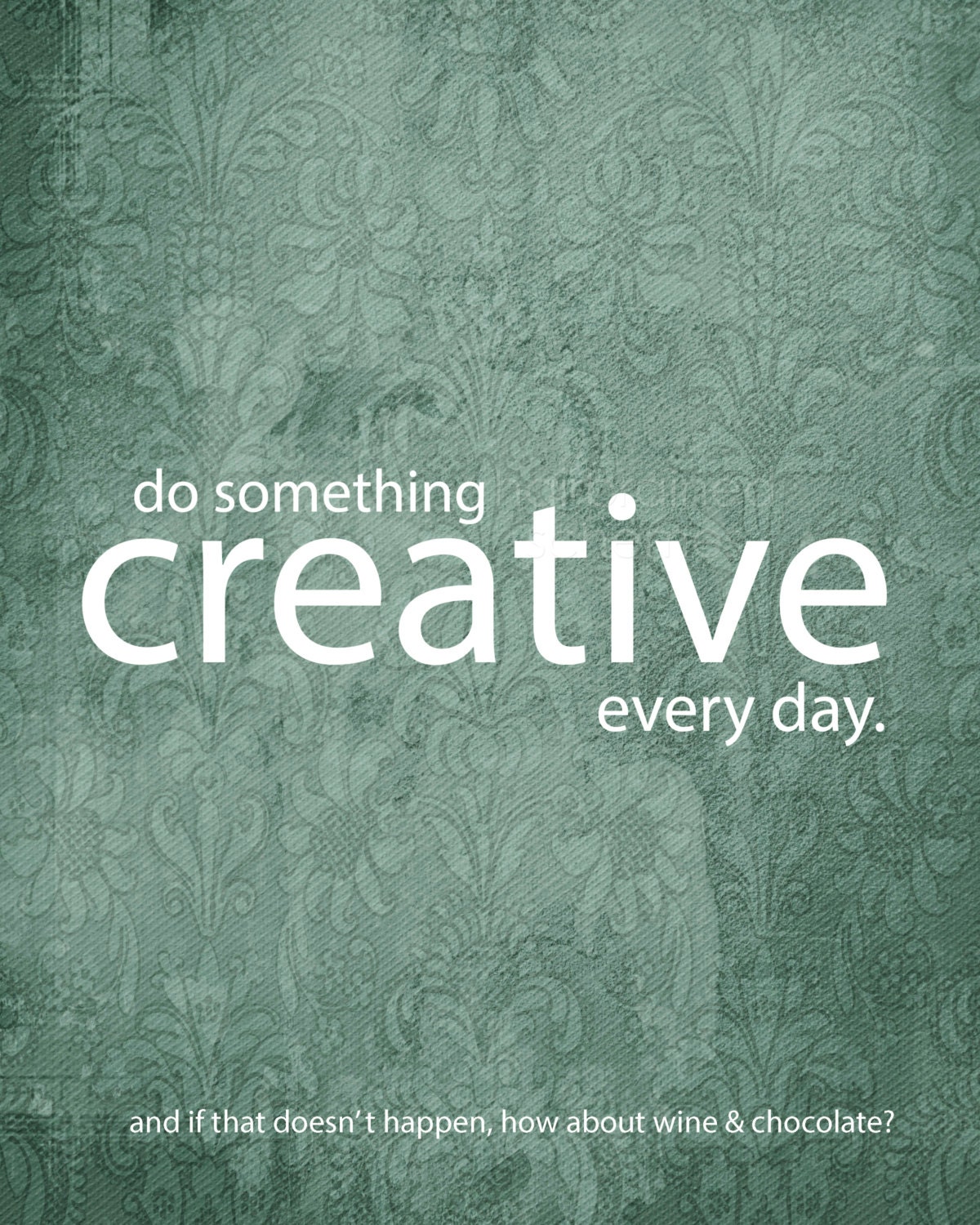 Creative Art Poster  - Do Something Creative Every Day - Wine Chocolate Creative Funny Inspirational Print - Teal Blue Damask