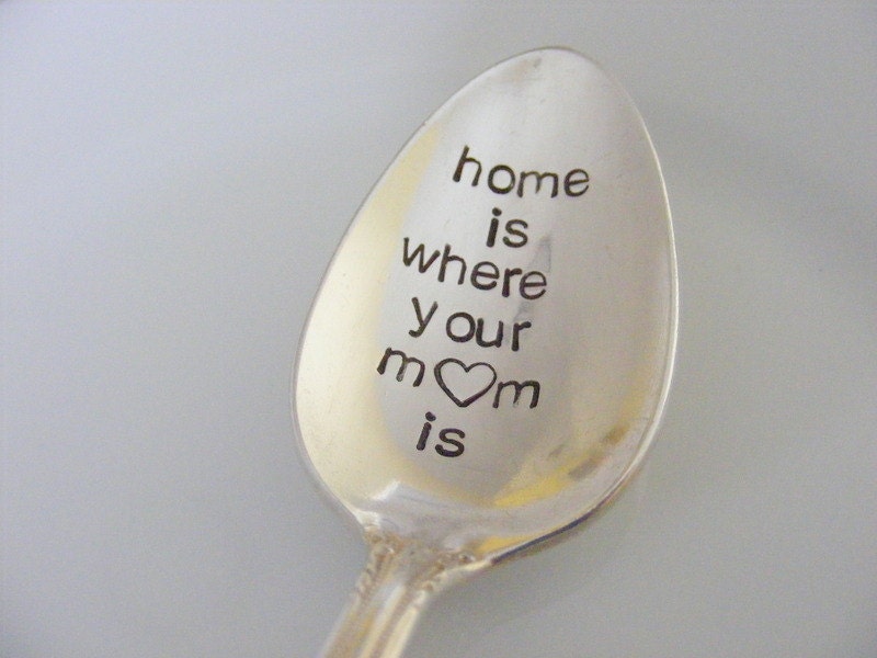 Home is where your mom is spoon hand stamped spoon