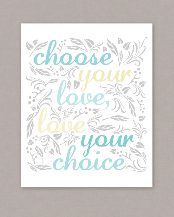 PRINTABLE poster "Choose Your Love, Love Your Choice" -- PDF digital file