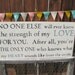 NO ONE Else Will Ever Know the Strength of my Love for You...... Wood Primitive Sign