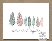 CUSTOMIZED Sticking Together 8x10 Feather Print