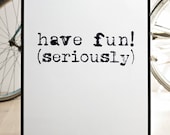 NEW Have fun (seriously). BIG Screenprint 19.7 x 27.6