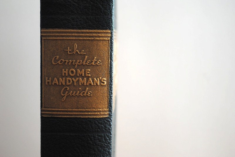 The Complete Home Handyman's Guide - Vintage Handy Man's Handbook 1949