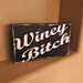 Winey Bitch Hand Painted Block Sign