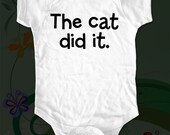 The cat did it. - funny saying printed on Infant Baby Onesie, Infant Tee, Toddler, Youth T-Shirts