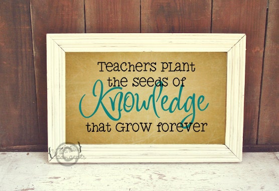 Teachers plant the seeds of Knowledge that grow forever - Vinyl Wall Art
