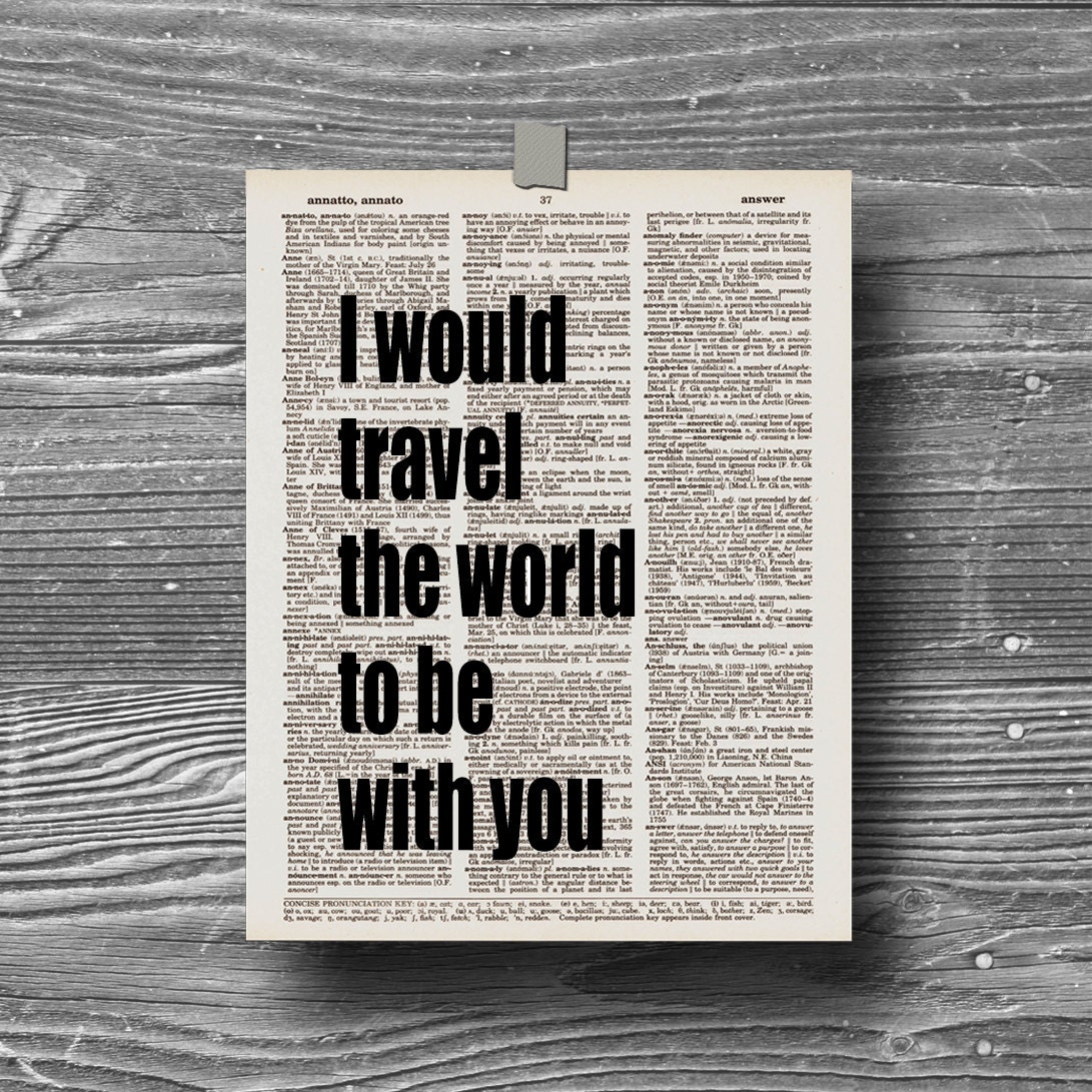 book page dictionary art print poster I would travel the world to be with you quote typography decor inspirational motivational travel love