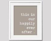 This is Our Happily Ever After poster print / Inspirational Quote / Custom Choose Your Color / 8x10 / Wall Art