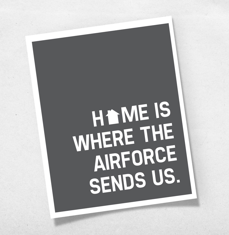 Home is Where the Airforce Sends Us poster print / Inspirational Quote sea man deployment/ Custom Choose Your Color / 8x10 / Wall Art