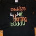 Daddy's Lil Hunting Buddy Tshirt or Onesie in white or black